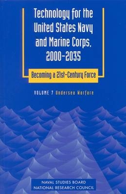 Technology for the United States Navy and Marine Corps, 2000-2035: Becoming a 21st-Century Force -  National Research Council, Mathematics Commission on Physical Sciences  and Applications,  Naval Studies Board,  Committee on Technology for Future Naval Forces,  Panel on Undersea Warfare