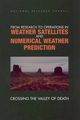 From Research to Operations in Weather Satellites and Numerical Weather Prediction -  National Research Council, Environment Commission on Geosciences  and Resources,  Board on Atmospheric Sciences and Climate