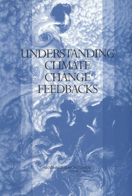 Understanding Climate Change Feedbacks -  National Research Council,  Division on Earth and Life Studies,  Board on Atmospheric Sciences &  Climate,  Climate Research Committee,  Panel on Climate Change Feedbacks