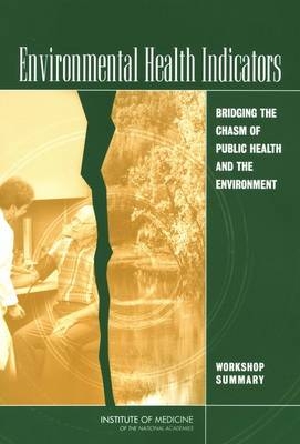 Environmental Health Indicators - Research Roundtable on Environmental Health Sciences  and Medicine,  Board on Health Sciences Policy,  Institute of Medicine,  National Academy of Sciences