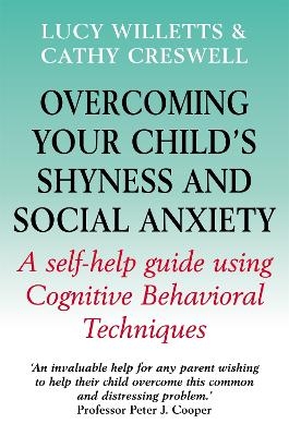 Overcoming Your Child's Shyness and Social Anxiety - Lucy Willetts, Cathy Creswell