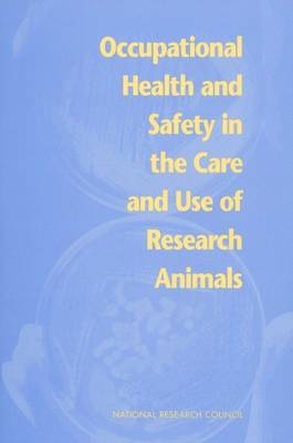 Occupational Health and Safety in the Care and Use of Research Animals -  National Research Council,  Commission on Life Sciences,  Institute for Laboratory Animal Research,  Committee on Occupational Safety and Health in Research Animal Facilities