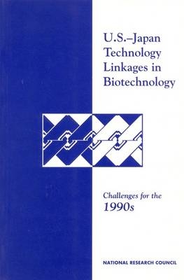 U.S.-Japan Technology Linkages in Biotechnology -  National Research Council,  Policy and Global Affairs,  Office of International Affairs,  Committee on Japan