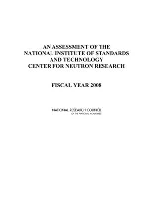 An Assessment of the National Institute of Standards and Technology Center for Neutron Research -  National Research Council,  Division on Engineering and Physical Sciences,  Laboratory Assessments Board,  Panel on Neutron Research