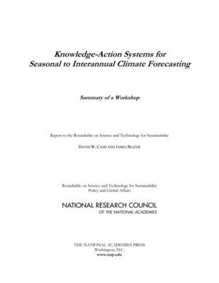 Knowledge-Action Systems for Seasonal to Interannual Climate Forecasting -  National Research Council,  Policy and Global Affairs,  Roundtable on Science and Technology for Sustainability, James Buizer, David W. Cash