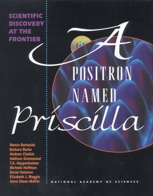 A Positron Named Priscilla -  National Academy of Sciences, Anne Simon Moffat, Elizabeth J. Maggio, David Holzman, Michelle Hoffman