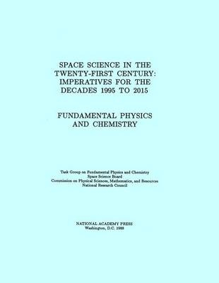 Fundamental Physics and Chemistry -  National Research Council,  Division on Engineering and Physical Sciences,  Space Science Board,  Task Group on Fundamental Physics and Chemistry