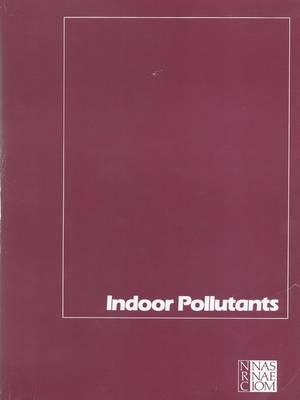 Indoor Pollutants -  Committee on Indoor Pollutants,  Board on Toxicology and Environmental Health Hazards,  Commission on Life Sciences,  Division on Earth and Life Studies,  National Research Council