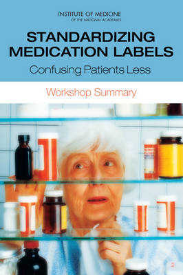 Standardizing Medication Labels -  Institute of Medicine,  Board on Population Health and Public Health Practice,  Roundtable on Health Literacy