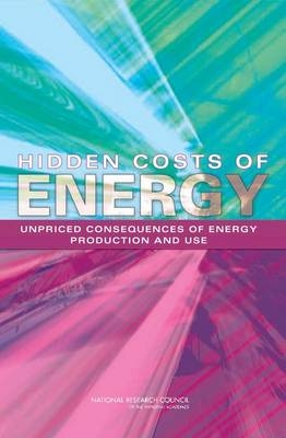 Hidden Costs of Energy -  National Research Council,  Policy and Global Affairs, Technology Board on Science  and Economic Policy,  Division on Engineering and Physical Sciences,  Board on Energy and Environmental Systems