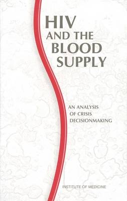 HIV and the Blood Supply -  Institute of Medicine,  Committee to Study HIV Transmission Through Blood and Blood Products