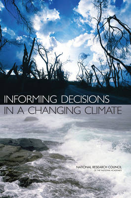 Informing Decisions in a Changing Climate -  National Research Council,  Division of Behavioral and Social Sciences and Education,  Committee on the Human Dimensions of Global Change,  Panel on Strategies and Methods for Climate-Related Decision Support