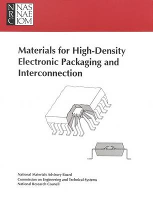 Materials for High-Density Electronic Packaging and Interconnection -  National Research Council,  Division on Engineering and Physical Sciences,  National Materials Advisory Board,  Commission on Engineering and Technical Systems,  Committee on Materials for High-Density Electronic Packaging