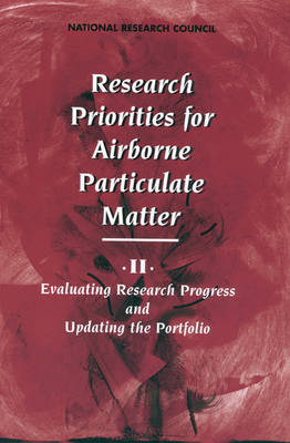 Research Priorities for Airborne Particulate Matter -  National Research Council,  Division on Earth and Life Studies, Environment and Resources Commission on Geosciences,  Commission on Life Sciences,  Board on Environmental Studies and Toxicology