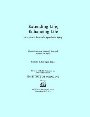 Extending Life, Enhancing Life -  Institute of Medicine,  Division of Health Promotion and Disease Prevention,  Committee on a National Research Agenda on Aging