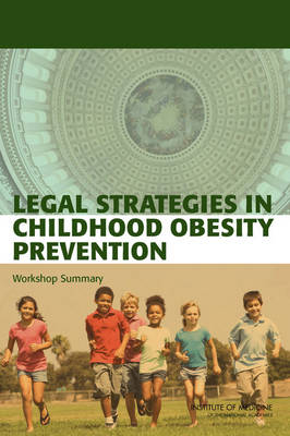 Legal Strategies in Childhood Obesity Prevention -  Standing Committee on Childhood Obesity Prevention,  Food and Nutrition Board,  Institute of Medicine