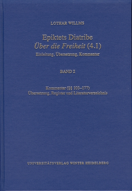 Epiktets Diatribe ‚Über die Freiheit’ (4.1) / Kommentar (§§ 103-177). Übersetzung, Register und Literaturverzeichnis - Lothar Willms