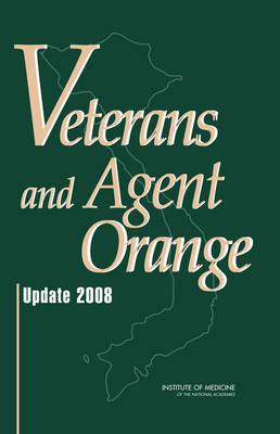 Veterans and Agent Orange -  Institute of Medicine,  Board on Population Health and Public Health Practice,  Committee to Review the Health Effects in Vietnam Veterans of Exposure to Herbicides (Seventh Biennial Update)