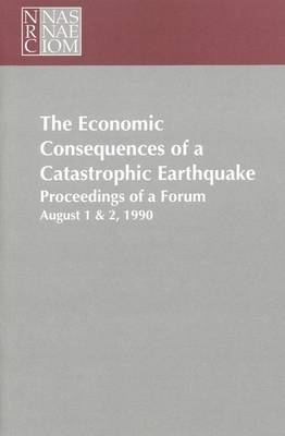 The Economic Consequences of a Catastrophic Earthquake -  National Research Council,  Division on Engineering and Physical Sciences,  Commission on Engineering and Technical Systems,  Committee on Earthquake Engineering