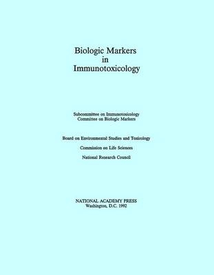 Biologic Markers in Immunotoxicology -  National Research Council,  Division on Earth and Life Studies,  Commission on Life Sciences,  Board on Environmental Studies and Toxicology,  Committee on Biologic Markers