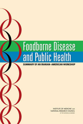 Foodborne Disease and Public Health -  National Research Council,  Institute of Medicine,  Policy and Global Affairs,  Office for Central Europe and Eurasia,  Food and Nutrition Board