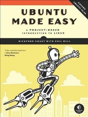 Ubuntu Made Easy: A Project-Based Introduction to Linux - Rickford Grant, Phil Bull