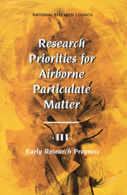 Research Priorities for Airborne Particulate Matter -  Committee on Research Priorities for Airborne Particulate Matter,  Board on Environmental Studies and Toxicology,  Commission on Life Sciences, Environment and Resources Commission on Geosciences,  Division on Earth and Life Studies