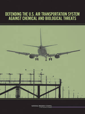 Defending the U.S. Air Transportation System Against Chemical and Biological Threats -  National Research Council,  Division on Engineering and Physical Sciences,  National Materials Advisory Board,  Committee on Assessment of Security Technologies for Transportation