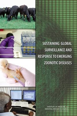 Sustaining Global Surveillance and Response to Emerging Zoonotic Diseases -  National Research Council,  Division on Earth and Life Studies,  Board on Agriculture and Natural Resources,  Institute of Medicine,  Board on Global Health