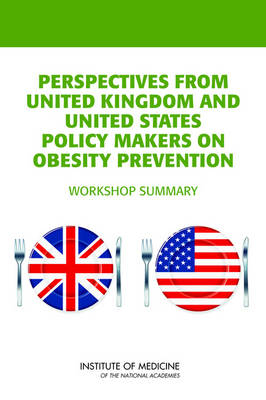 Perspectives from United Kingdom and United States Policy Makers on Obesity Prevention -  Institute of Medicine,  Food and Nutrition Board,  Standing Committee on Childhood Obesity Prevention