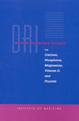 Dietary Reference Intakes for Calcium, Phosphorus, Magnesium, Vitamin D, and Fluoride -  Institute of Medicine,  Food and Nutrition Board,  Standing Committee on the Scientific Evaluation of Dietary Reference Intakes