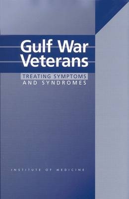 Gulf War Veterans -  Committee on Identifying Effective Treatments for Gulf War Veterans' Health Problems,  Board on Health Promotion and Disease Prevention,  Institute of Medicine