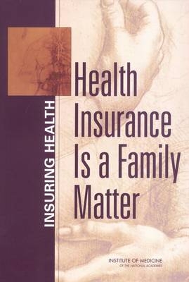 Health Insurance is a Family Matter -  Institute of Medicine,  Board on Health Care Services,  Committee on the Consequences of Uninsurance