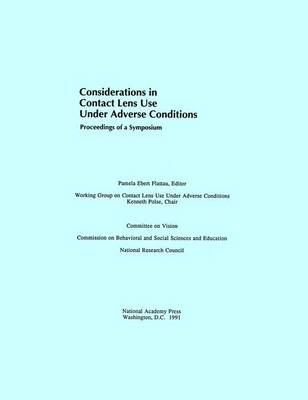 Considerations in Contact Lens Use Under Adverse Conditions -  National Research Council,  Division of Behavioral and Social Sciences and Education,  Commission on Behavioral and Social Sciences and Education,  Committee on Vision,  Working Group on Contact Lens Use Under Adverse Conditions