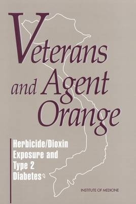 Veterans and Agent Orange -  Committee to Review the Evidence Regarding the Link Between Exposure to Agent Orange and Diabetes,  Division of Health Promotion and Disease Prevention,  Institute of Medicine