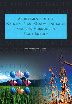 Achievements of the National Plant Genome Initiative and New Horizons in Plant Biology -  Committee on the National Plant Genome Initiative: Achievements and Future Directions,  Board on Life Sciences,  Board on Agriculture and Natural Resources,  Division on Earth and Life Studies,  National Research Council