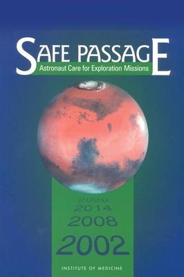 Safe Passage -  Committee on Creating a Vision for Space Medicine During Travel Beyond Earth Orbit,  Board on Health Sciences Policy,  Institute of Medicine