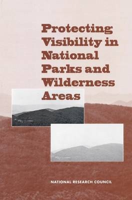 Protecting Visibility in National Parks and Wilderness Areas -  National Research Council,  Division on Earth and Life Studies, Environment and Resources Commission on Geosciences,  Committee on Haze In National Parks and Wilderness Areas