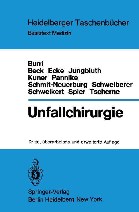 Unfallchirurgie - Caius Burri, H. Beck, H. Ecke, K.H. Jungbluth, E.H. Kuner, A. Pannike, K.P. Schmit-Neuerburg, L. Schweiberer, C.H. Schweikert, W. Spier, H. Tscherne