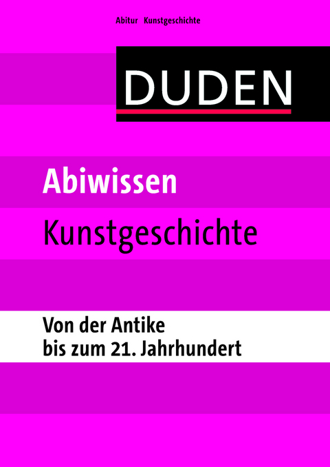 Abiwissen Kunstgeschichte - Von der Antike bis zum 21. Jahrhundert