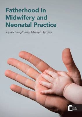 Fatherhood in Midwifery and Neonatal Practice - Kevin Hugill, Merryl Harvey