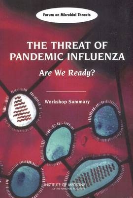 The Threat of Pandemic Influenza -  Institute of Medicine,  Board on Global Health,  Forum on Microbial Threats