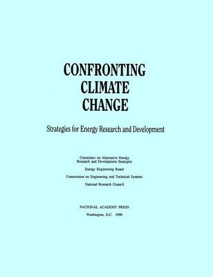 Confronting Climate Change -  National Research Council,  Division on Engineering and Physical Sciences,  Commission on Engineering and Technical Systems,  Energy Engineering Board,  Committee on Alternative Energy Research and Development Strategies