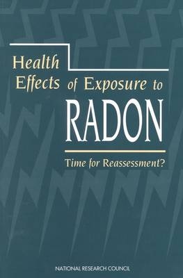 Health Effects of Exposure to Radon -  National Research Council,  Division on Earth and Life Studies,  Commission on Life Sciences,  Committee on Health Effects of Exposure to Radon (BEIR VI)