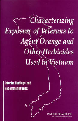 Characterizing Exposure of Veterans to Agent Orange and Other Herbicides Used in Vietnam -  Institute of Medicine,  Board on Health Promotion and Disease Prevention,  Committee on the Assessment of Wartime Exposure to Herbicides in Vietnam