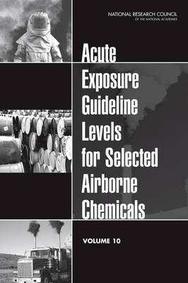 Acute Exposure Guideline Levels for Selected Airborne Chemicals -  National Research Council,  Division on Earth and Life Studies,  Board on Environmental Studies and Toxicology,  Committee on Toxicology,  Committee on Acute Exposure Guideline Levels