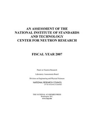 An Assessment of the National Institute of Standards and Technology Center for Neutron Research -  National Research Council,  Division on Engineering and Physical Sciences,  Laboratory Assessments Board,  Panel on Neutron Research