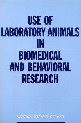 Use of Laboratory Animals in Biomedical and Behavioral Research -  National Research Council,  Institute of Medicine,  Institute for Laboratory Animal Research,  Commission on Life Sciences,  Committee on the Use of Laboratory Animals in Biomedical and Behavioral Research