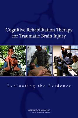 Cognitive Rehabilitation Therapy for Traumatic Brain Injury -  Institute of Medicine,  Board on the Health of Select Populations,  Committee on Cognitive Rehabilitation Therapy for Traumatic Brain Injury