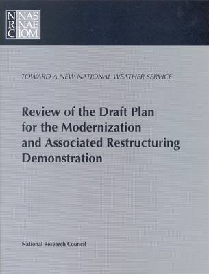 Review of the Draft Plan for the Modernization and Associated Restructuring Demonstration -  National Research Council,  Division on Engineering and Physical Sciences,  Commission on Engineering and Technical Systems,  National Weather Service Modernization Committee